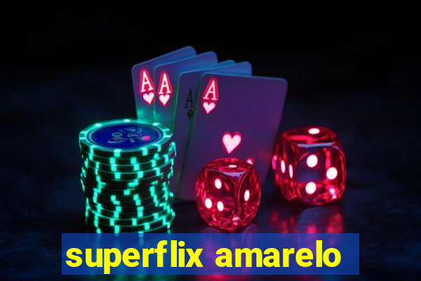 superflix amarelo